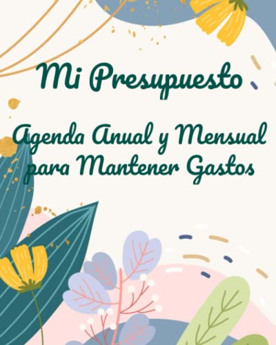 Mi Presupuesto Agenda Anual y Mensual Para Mantener Gastos: Facil de usar agenda para mantener gastos, ahorre mas que nunca.