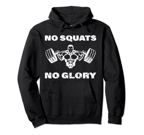 No Squats No Glory | Musculación Levantamiento de pesas Sudadera con Capucha