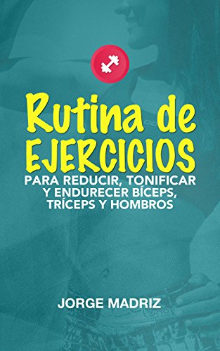 RUTINA DE EJERCICIOS PARA REDUCIR, TONIFICAR Y ENDURECER BÍCEPS, TRÍCEPS Y HOMBROS: Rutina práctica, sencilla y rápida para gym o hacer desde casa