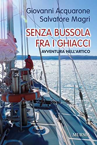 Senza bussola fra i ghiacci. Avventura nell'Artico (Biblioteca del mare)