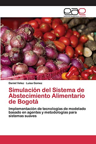 Simulación del Sistema de Abstecimiento Alimentario de Bogotá: Implementación de tecnologías de modelado basado en agentes y metodologías para sistemas suaves