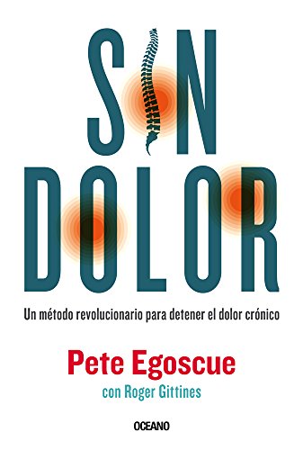 Sin dolor. El método revolucionario para combatir el dolor crónico: Un método revolucionario para detener el dolor crónico/ The ... Chronic Pain (Para Estar Bien/ Be Well)