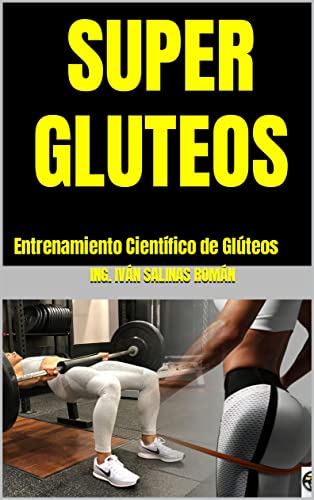 SUPER GLUTEOS : Entrenamiento Científico de Glúteos y Piernas