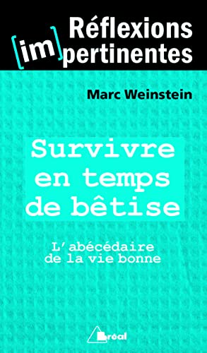 Survivre en temps de bêtise: L'abécédaire de la vie bonne (Réflexions [im]pertinentes)