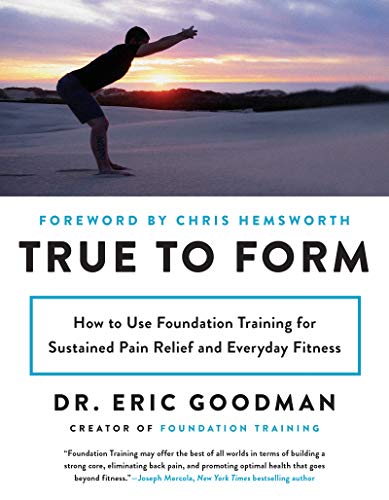 True to Form: How to Use Foundation Training for Sustained Pain Relief and Everyday Fitness (English Edition)