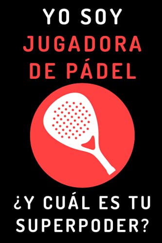 Yo Soy Jugadora De Pádel ¿Y Cuál Es Tu Superpoder?: Cuaderno De Notas Para Jugadoras De Pádel - 120 Páginas