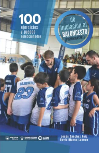 100 Ejercicios y juegos seleccionados de Iniciación al Baloncesto (Preminibasket)