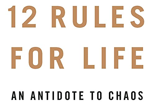 12 Rules for Life: An Antidote to Chaos