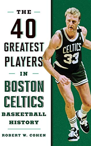 40 Greatest Players In Boston Celtics Basketball History