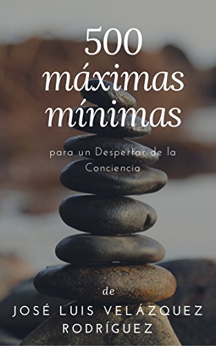 500 máximas mínimas: para un Despertar de la Conciencia