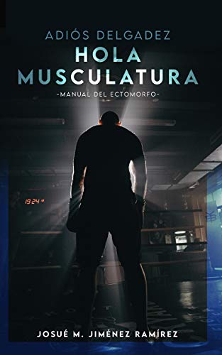 ADIÓS DELGADEZ, HOLA MUSCULATURA : Manual del Ectomorfo + Bonus: Hoja de progreso incluida (Edición en Español)