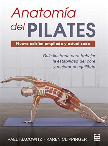 Anatomía del Pilates - Nueva edición ampliada y actualizada: Guía ilustrada para mejorar la estabilidad de core y mejorar el equilibrio