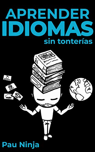 Aprender idiomas (sin tonterías): Método para aprender un idioma rápido y en casa de forma efectiva