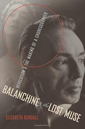 Balanchine and the Lost Muse: Revolution and the Making of a Choreographer