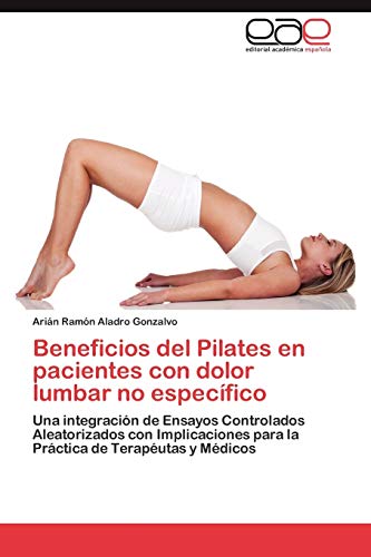 Beneficios del Pilates En Pacientes Con Dolor Lumbar No Especifico: Una integración de Ensayos Controlados Aleatorizados con Implicaciones para la Práctica de Terapéutas y Médicos