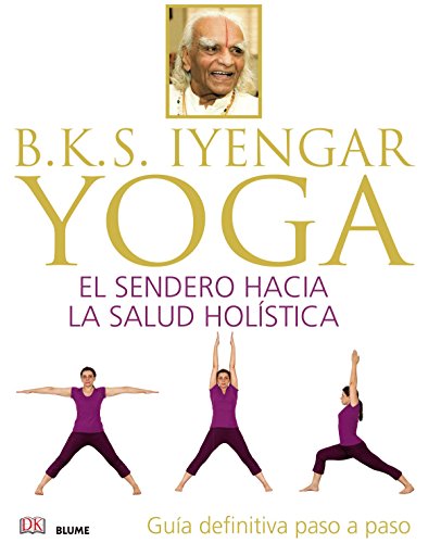 BKS. Iyengar Yoga: El sendero hacia la salud holística