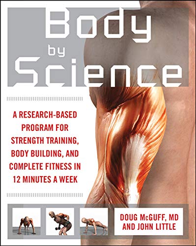 Body by Science: A Research Based Program for Strength Training, Body building, and Complete Fitness in 12 Minutes a Week: A Research Based Program to ... in 12 Minutes a Week (NTC SPORTS/FITNESS)