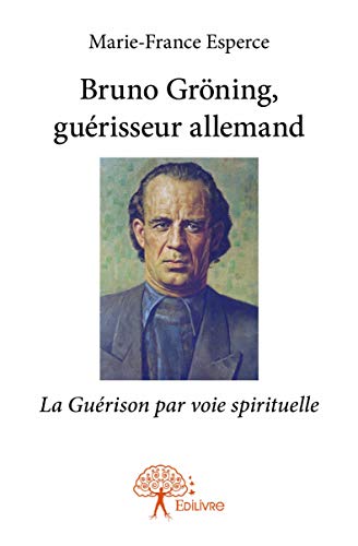 Bruno Gröning, guérisseur allemand: La guérison par voie spirituelle (Classique)