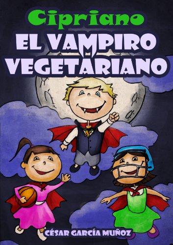 Cipriano, el vampiro vegetariano. Novela infantil ilustrada (8 a 12 años)