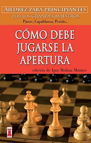 CÓMO DEBE JUGARSE LA APERTURA: Ajedrez para principiantes (Escaques - Libros Ajedrez)