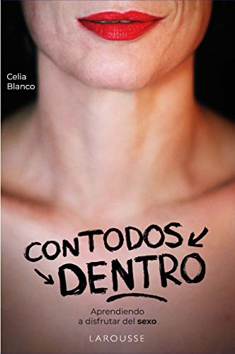 Con todos dentro: Aprendiendo a disfrutar del sexo (LAROUSSE - Libros Ilustrados/ Prácticos - Vida Saludable)