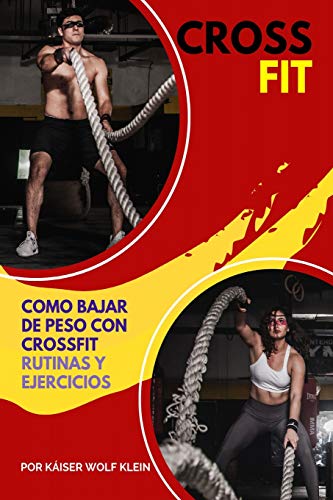 CROSSFIT: Como Bajar de Peso con CrossFit, Rutinas y Ejercicios, Mitos y Verdades del CrossFit, Diccionario, Básico, Intermedio y Avanzado.