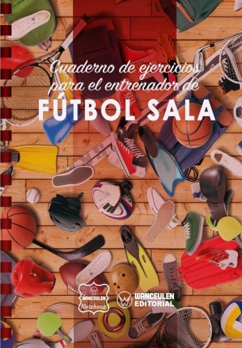 Cuaderno de Ejercicios para el Entrenador de Fútbol Sala