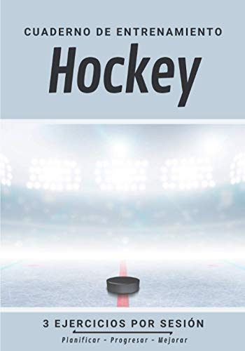 Cuaderno De Entrenamiento Hockey: Libro de ejercicios y plan de entrenamiento - Planificación deportiva - Evaluar y apuntar objetivos - Regalo Hockey Sobre Hielo