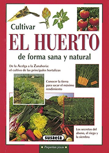 Cultivar el Huerto De forma sana y Natural (Pequeñas Joyas)