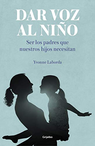 Dar voz al niño: Ser los padres que nuestros hijos necesitan