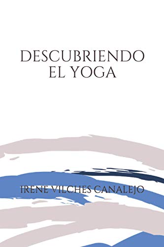 DESCUBRIENDO EL YOGA: GUÍA PARA CONSTRUIR MI PRÁCTICA