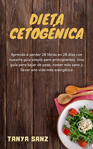 Dieta Cetogénica: Guia para Principiantes. Pierda 28 libras en 28 días con nuestra guía simple para principiantes. Una guía para bajar de peso, comer más ... Perdida de Peso, Dieta, Vida Saludable,)