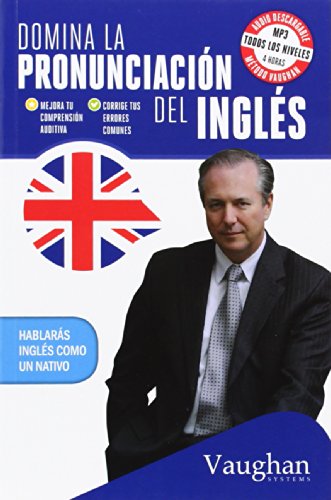 Domina La Pronunciación Del Inglés. Mejora Tu Comprensión Auditiva, Corrige Tus Errores Comunes