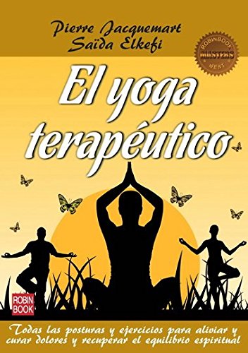 El Yoga Terapéutico. Todas Las Posturas Y Ejercicios Para Aliviar Y Curar Dolores Y Recuperar El Equilibrio Espiritual (Masters Salud (robin Book))