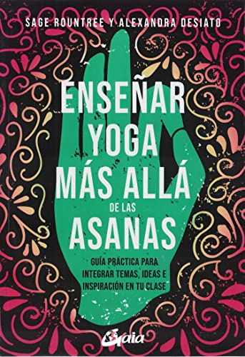 Enseñar yoga más allá de las asanas: Guía práctica para integrar temas, ideas e inspiración en tu clase