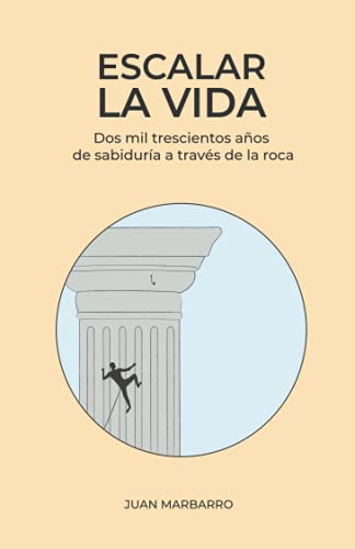 Escalar la vida: Dos mil trescientos años de sabiduría a través de la roca (Sabiduría de la roca)