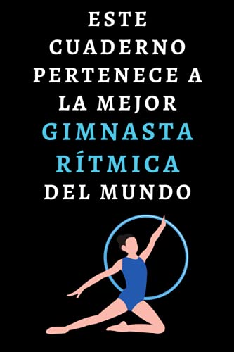 Este Cuaderno Pertenece A La Mejor Gimnasta Rítmica Del Mundo: Cuaderno De Notas Ideal Para Gimnastas Rítmicas - 120 Páginas