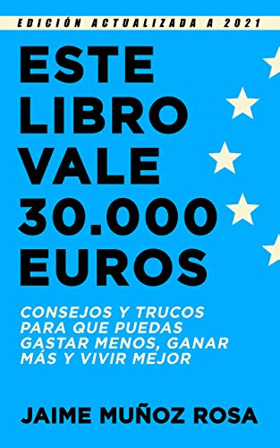 Este libro vale 30.000 euros: Consejos y trucos para que puedas gastar menos, ganar más y vivir mejor