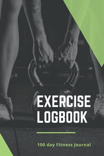 Exercise Logbook: 100 Day Fitness Journal to Plan, Monitor & Record Workout & Cross Training | Planner & Tracker Notebook Gift for Men & Women Fond of Gym & Bodybuilding |