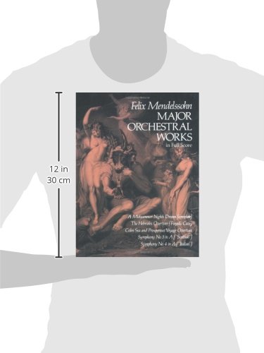 Felix mendelssohn: major orchestral works (full score): Includes Midsummer Night's Dream, Hebrides Overture, Symphonies Nos. 3 and 4. (Dover Music Scores)