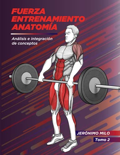 Fuerza. Entrenamiento. Anatómia 2: Análisis e integración de conceptos