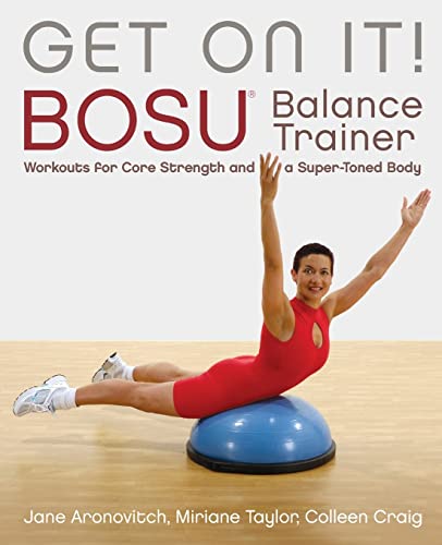 Get On It!: BOSU® Balance Trainer Workouts for Core Strength and a Super Toned Body: Bosua Balance Trainer Workouts for Core Strength and a Super Toned Body (Dirty Everyday Slang)