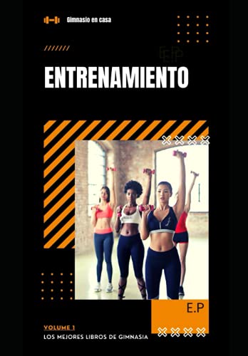 Gimnasio en casa: Entrenamiento (Los mejores libros de ejercicios para hacer en casa y transformar tu cuerpo)