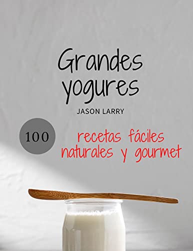 Grandes yogures: recetas fáciles naturales y gourmet