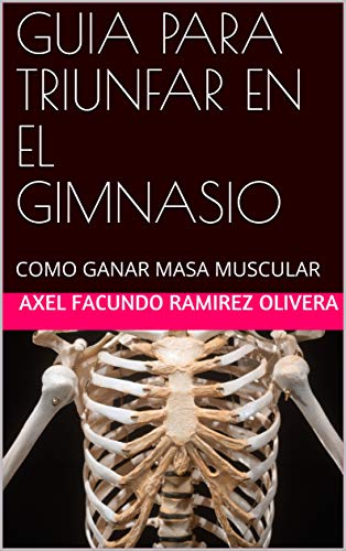 GUIA PARA TRIUNFAR EN EL GIMNASIO: COMO GANAR MASA MUSCULAR (FITNESS)