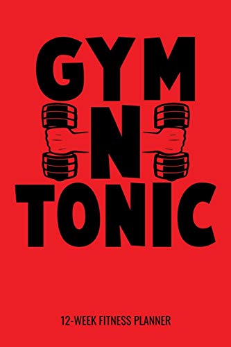 Gym N Tonic 12-Week Fitness Planner: Workout Log and Meal Tracker for Diet, Exercise and Nutrition. 6"x9" 109 pages