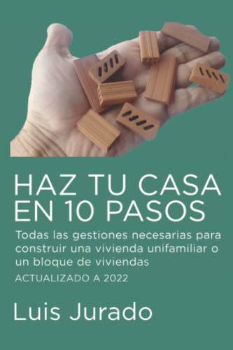 Haz tu casa en 10 pasos: Guía de todas las gestiones necesarias para construir una vivienda unifamiliar o un pequeño bloque de viviendas