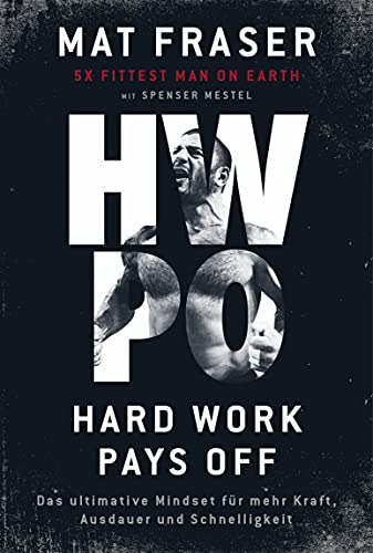 HWPO: Hard work pays off: Das ultimative Mindset für mehr Kraft, Ausdauer und Schnelligkeit (German Edition)