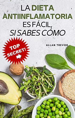 La Dieta Antiinflamatoria Es Fácil, Si Sabes Cómo - Recetas Saludables Simples Y Rápidas Para No Engordar Y Eliminar La Inflamación, ¡En 24h O Incluso ... Libro de Recetas Saludables nº 1)