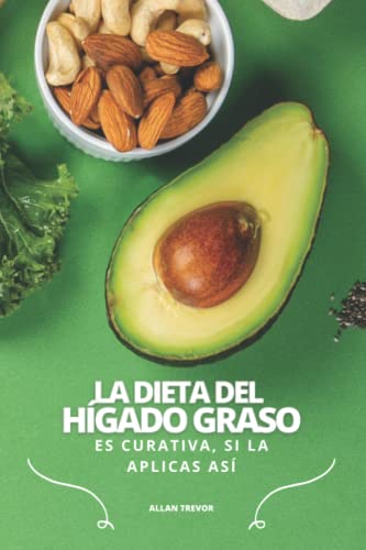 La Dieta del Hígado Graso Es Curativa, Si La Aplicas Así: Plan De Comidas Semanal Y Recetario Diseñado Específicamente Para La Sanación Acelerada Del ... cómo depurar el hígado, detox hígado)